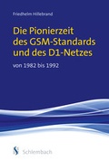 Cover: Die Pionierzeit des GSM-Standards und des D1-Netzes von 1982 bis 1992 - Schlembach, J