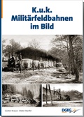 Cover: KuK-Milit&auml;rfeldbahnen im Bild - DGEG Medien