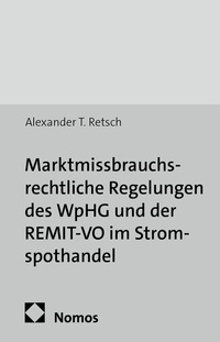 Abbildung von: Marktmissbrauchsrechtliche Regelungen des WpHG und der REMIT-VO im Stromspothandel - Nomos