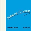 Cover: Lawrence Weiner. The Grace of a Gesture - K&ouml;nig, Walther