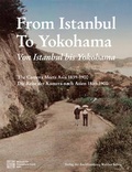 Cover: Von Istanbul bis Yokohama. Die Reise der Kamera nach Osten 1839-1900. From Istanbul to Yokohama: The Camera Meets Asia 1839-1900 - K&ouml;nig, Walther