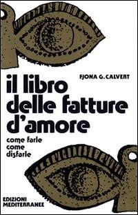 Abbildung von: Il libro delle fatture d'amore - Biblioteca magica;Edizioni Mediterranee