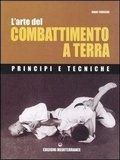 Cover: L' arte del combattimento a terra. Principi e tecniche - Arti marziali;Edizioni Mediterranee