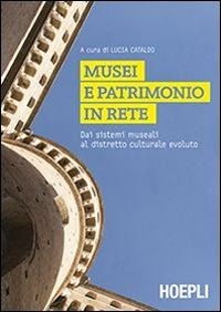 Abbildung von: Musei e patrimonio in rete. Dai sistemi museali al distretto culturale evoluto - Beni culturali;Hoepli