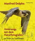Cover: Manfred Delpho - Unterwegs mit dem Naturfotografen - Wartberg