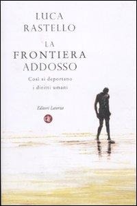 Abbildung von: La frontiera addosso. Così si deportano i diritti umani - I Robinson. Letture;Laterza