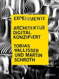 Cover: Experimente - Architektur digital konzipiert - avedition