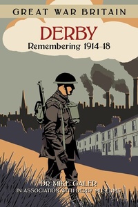 Abbildung von: Great War Britain Derby: Remembering 1914-18 - The History Press Ltd
