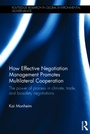 Cover: How Effective Negotiation Management Promotes Multilateral Cooperation - Routledge