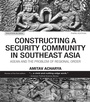 Cover: Constructing a Security Community in Southeast Asia - Routledge