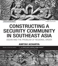 Cover: Constructing a Security Community in Southeast Asia - Routledge