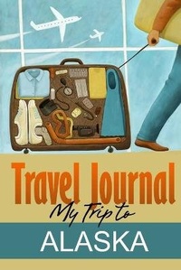 Abbildung von: Travel Journal: My Trip to Alaska - Lulu.com