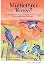 Cover: Multiethnic Korea? - Institute of East Asian Studies University of California - B
