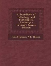 Enlarge image Cover: A Text-Book of Pathology and Pathological Anatomy - Primary Source Edition - Nabu Press