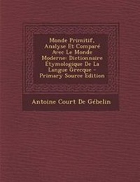 Abbildung von: Monde Primitif, Analyse Et Compare Avec Le Monde Moderne - Nabu Press