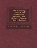 Cover: The Wyoming Valley in the Nineteenth Century. Art Edition - Nabu Press