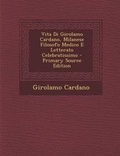 Cover: Vita Di Girolamo Cardano, Milanese Filosofo Medico E Letterato Celebratissimo - Nabu Press