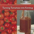 Cover: Turning Tomatoes Into Ketchup - Cavendish Square Publishing