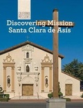 Cover: Discovering Mission Santa Clara de Asis - Cavendish Square Publishing