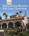 Cover: Discovering Mission San Juan Capistrano - Cavendish Square Publishing