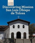 Cover: Discovering Mission San Luis Obispo de Tolosa - Cavendish Square Publishing