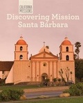 Cover: Discovering Mission Santa Barbara - Cavendish Square Publishing