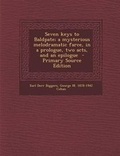 Cover: Seven Keys to Baldpate; A Mysterious Melodramatic Farce, in a Prologue, Two Acts, and an Epilogue - Primary Source Edition - Nabu Press