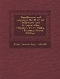 Cover: Significance and Language; The # of Our Expressive and Interpretative Resource, by V. Welby. .. - Primary Source Edition - Nabu Press