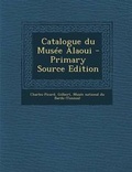 Cover: Catalogue du Musee Alaoui - Nabu Press