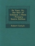 Cover: de Vaux, Or, the Heir of Gilsland, a Poem - Nabu Press