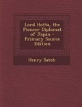 Cover: Lord Hotta, the Pioneer Diplomat of Japan - Primary Source Edition - Nabu Press