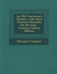 Enlarge image Cover: An Old Coachman's Chatter with Some Practical Remarks on Driving - Primary Source Edition - Nabu Press