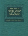 Cover: What Kind of Strategic Planning System Do You Need? - Nabu Press
