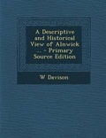 Cover: A Descriptive and Historical View of Alnwick ... - Primary Source Edition - Nabu Press