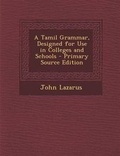 Cover: A Tamil Grammar, Designed for Use in Colleges and Schools - Nabu Press