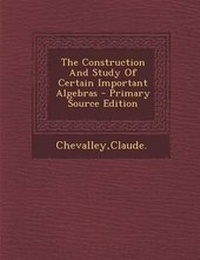 Enlarge image Cover: The Construction and Study of Certain Important Algebras - Nabu Press