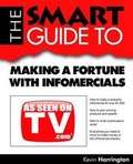 Cover: Smart Guide to Making a Fortune with Infomercials - Smart Guide Publications Inc.