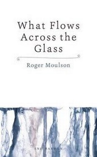 Enlarge image Cover: What Flows Across the Glass - Enitharmon Press