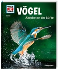 Cover: WAS IST WAS Band 40 V&ouml;gel. Akrobaten der L&uuml;fte - Tessloff Verlag Ragnar Tessloff GmbH & Co. KG
