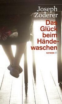 Abbildung von: Das Glück beim Händewaschen - Haymon Verlag