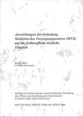 Cover: Auswirkung der Gr&uuml;ndung Medizinischer Versorgungszentren (MVZ) auf die freiberufliche &auml;rztliche T&auml;tigkeit - Institut f&uuml;r Freie Berufe an der Friedrich-Alexander-Universit&auml;t Erlangen-N&uuml;rnberg e. V.