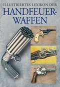 Cover: Illustriertes Lexikon der Handfeuerwaffen - D&ouml;rfler Verlag GmbH