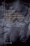 Cover: Nicht Frosch - nicht Laborratte: Transm&auml;nnlichkeiten im Bild - transcript