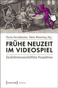 Cover: Fr&uuml;he Neuzeit im Videospiel - transcript