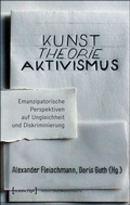 Cover: Kunst. Theorie. Aktivismus. - transcript