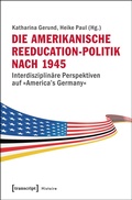 Cover: Die amerikanische Reeducation-Politik nach 1945 - transcript