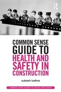 Cover: Common Sense Guide to Health and Safety in Construction - Routledge