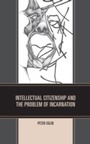 Cover: Intellectual Citizenship and the Problem of Incarnation - University Press of America