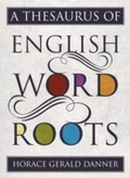 Cover: A Thesaurus of English Word Roots - Rowman & Littlefield Publishers