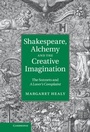 Cover: Shakespeare, Alchemy and the Creative Imagination - Cambridge University Press